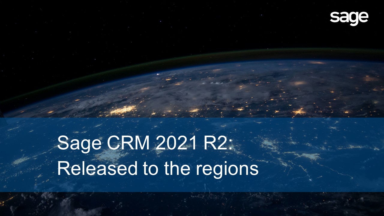 Sage CRM 2021 R2 released to the regions