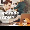 Why upgrade Sage CRM?